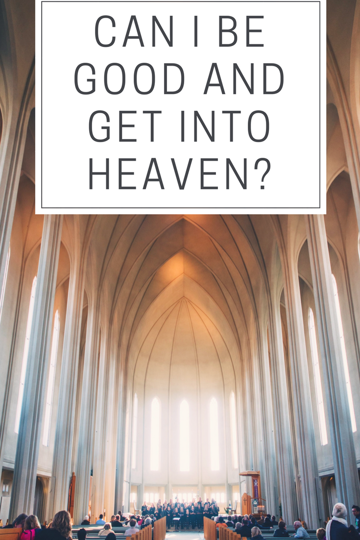 Can I Be Good and Get Into Heaven?